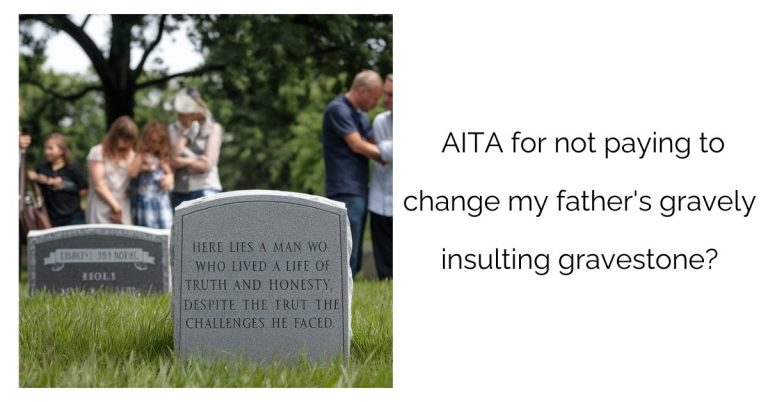 AITA for not paying to change my father’s gravely insulting gravestone?