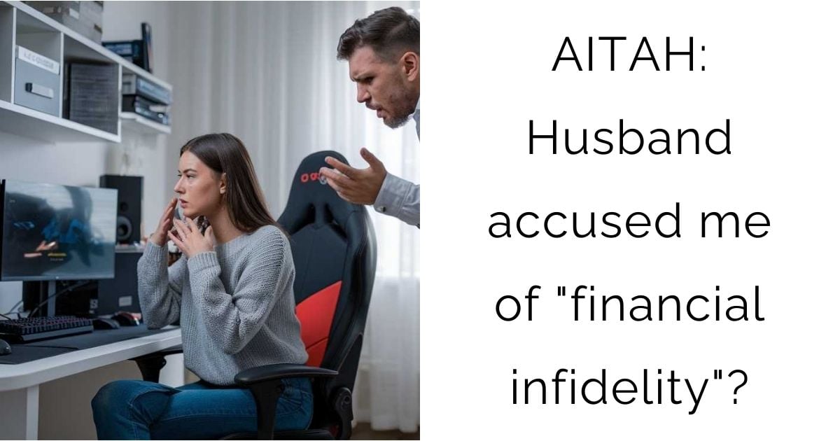 AITAH: Husband accused me of “financial infidelity”?