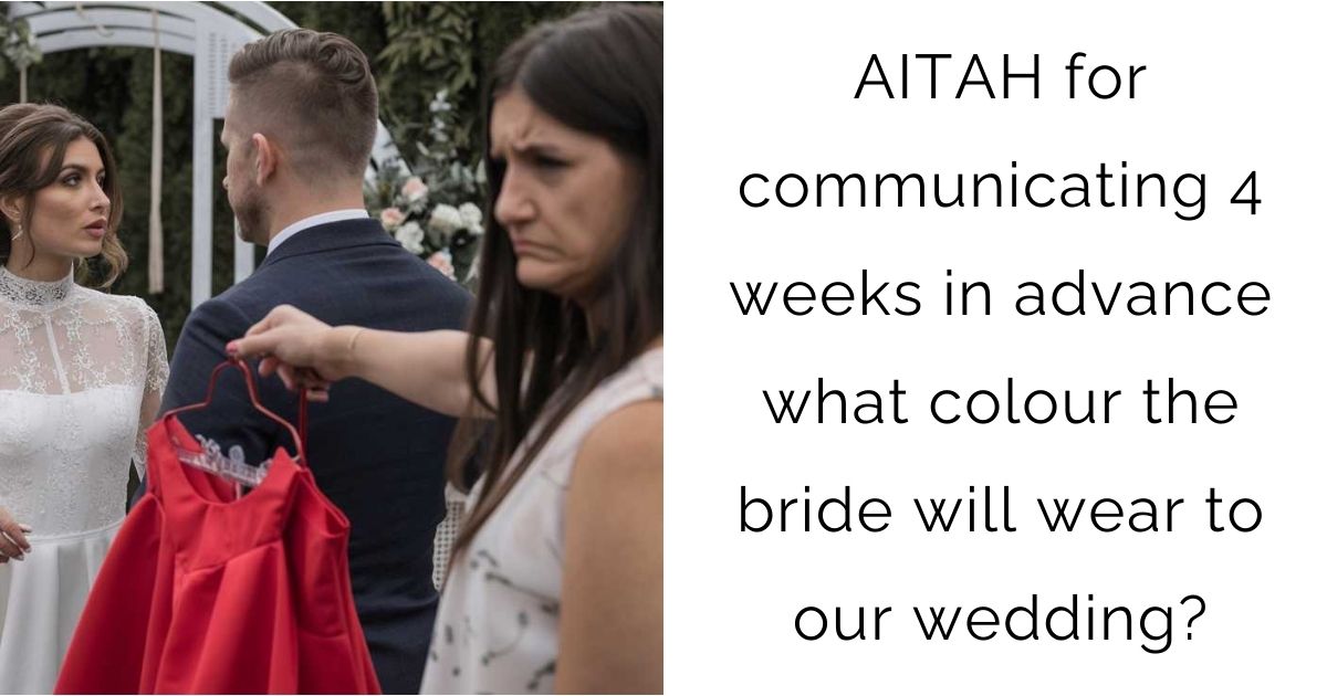 AITAH for communicating 4 weeks in advance what colour the bride will wear to our wedding?