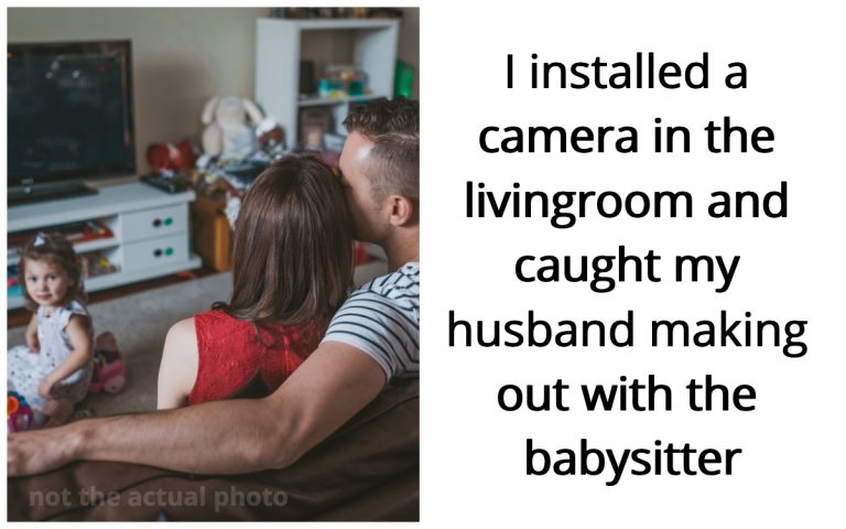 ‘I installed a camera in the livingroom and caught my husband making out with the babysitter’