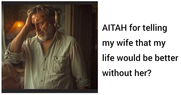 AITAH for telling my wife that my life would be better without her?