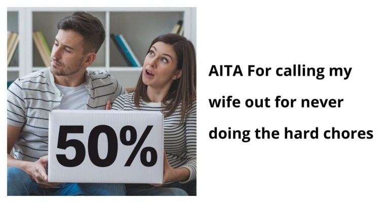 AITA For calling my wife out for never doing the hard chores