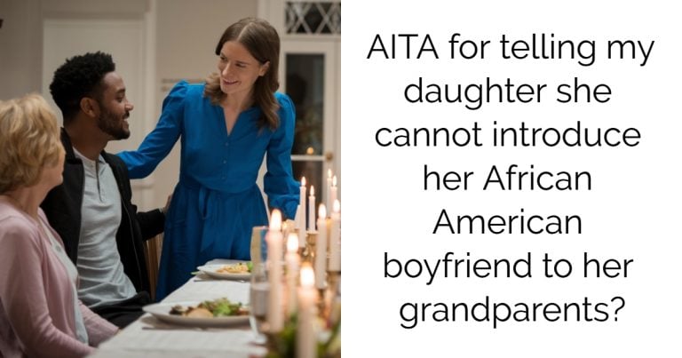 AITA for telling my daughter she cannot introduce her African American boyfriend to her grandparents?