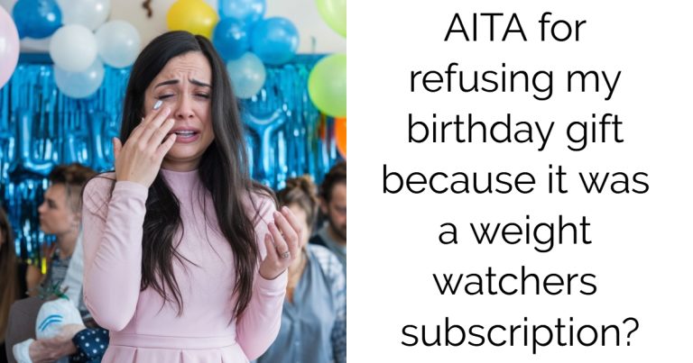 AITA for refusing my birthday gift because it was a weight watchers subscription?