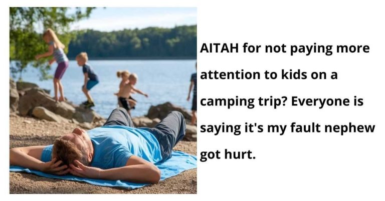 AITAH for not paying more attention to kids on a camping trip? Everyone is saying it’s my fault nephew got hurt.