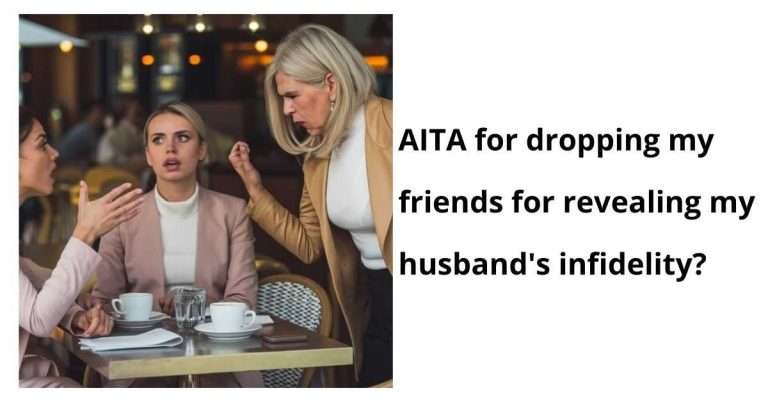 AITA for dropping my friends for revealing my husband’s infidelity?