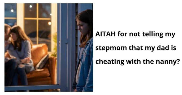 AITAH for not telling my stepmom that my dad is cheating with the nanny?