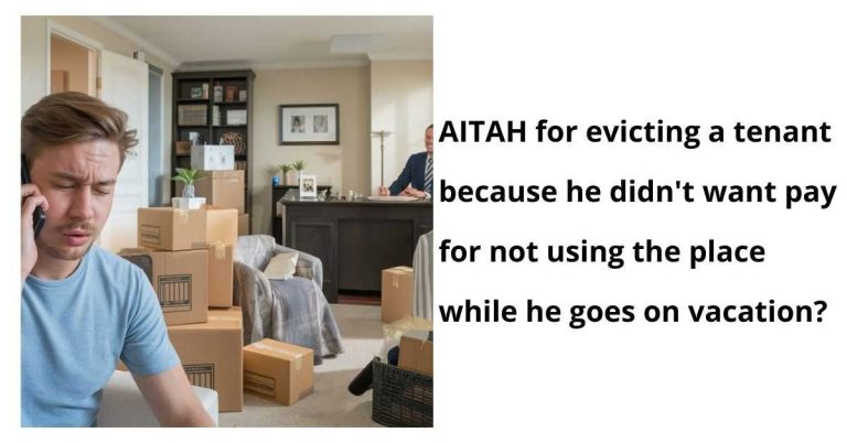 AITAH for evicting a tenant because he didn’t want pay for not using the place while he goes on vacation?