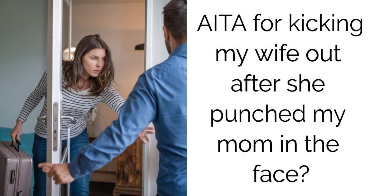 AITA for kicking my wife out after she punched my mom in the face?