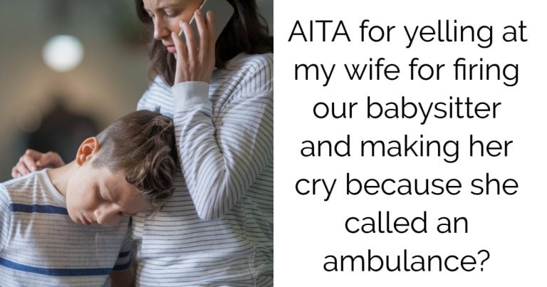 AITA for yelling at my wife for firing our babysitter and making her cry because she called an ambulance?