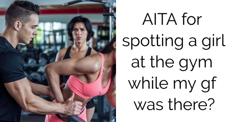 AITA for spotting a girl at the gym while my gf was there?