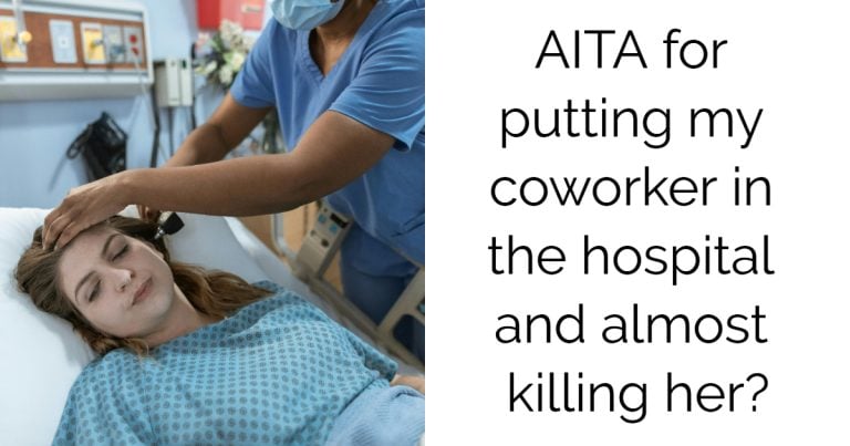 AITA for putting my coworker in the hospital and almost killing her?