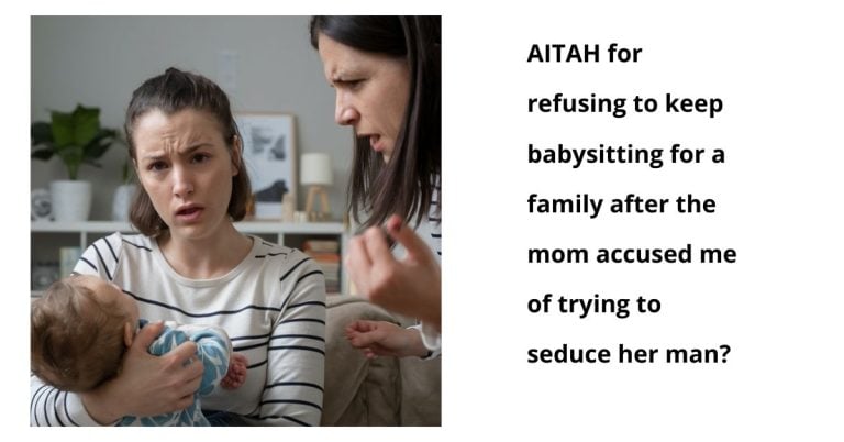 AITAH for refusing to keep babysitting for a family after the mom accused me of trying to seduce her man?