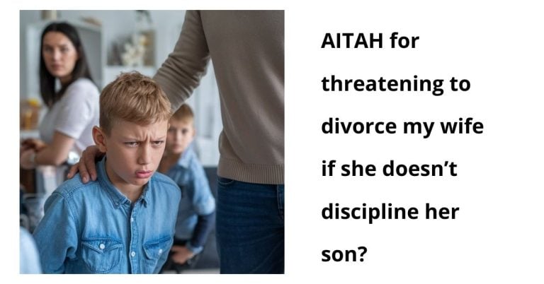 AITAH for threatening to divorce my wife if she doesn’t discipline her son?