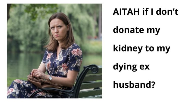 AITAH if I don’t donate my kidney to my dying ex husband?