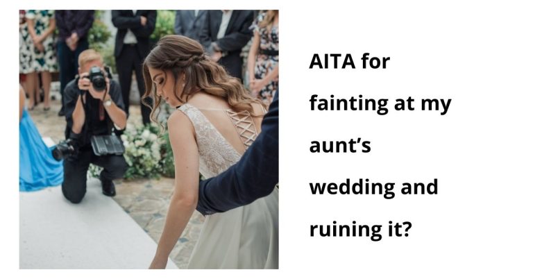 AITA for fainting at my aunt’s wedding and ruining it?