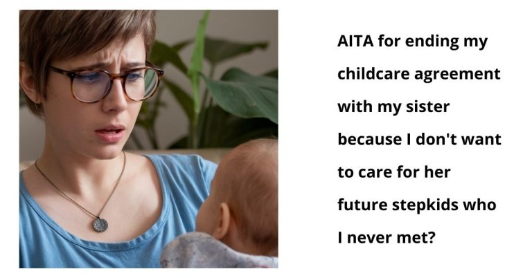 AITA for ending my childcare agreement with my sister because I don’t want to care for her future stepkids who I never met?