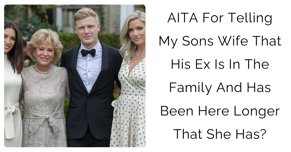 AITA for telling my sons wife that his ex is in the family and has been here longer that she has?