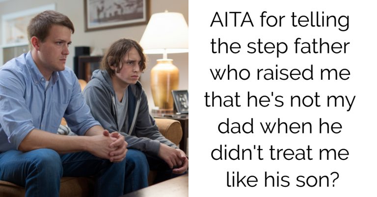 AITA for telling the step father who raised me that he’s not my dad when he didn’t treat me like his son?