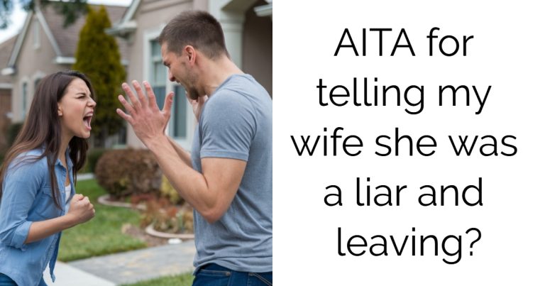 AITA for telling my wife she was a liar and leaving?