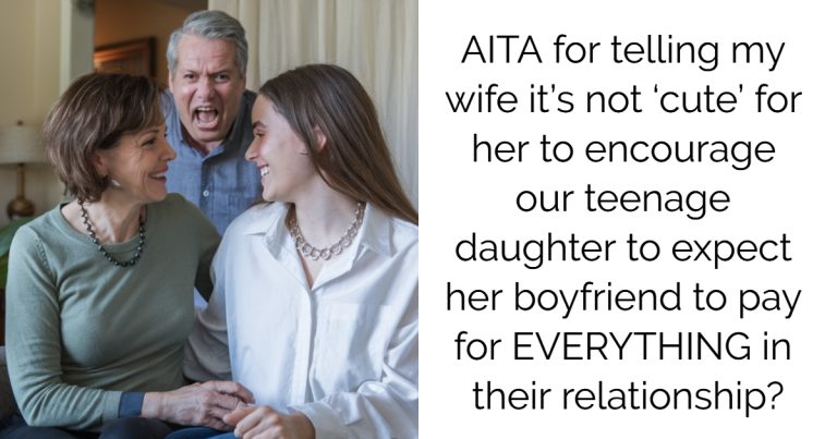 AITA for telling my wife it’s not ‘cute’ for her to encourage our teenage daughter to expect her boyfriend to pay for EVERYTHING in their relationship?