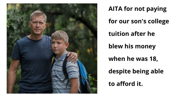 AITA for not paying for our son’s college tuition after he blew his money when he was 18, despite being able to afford it.