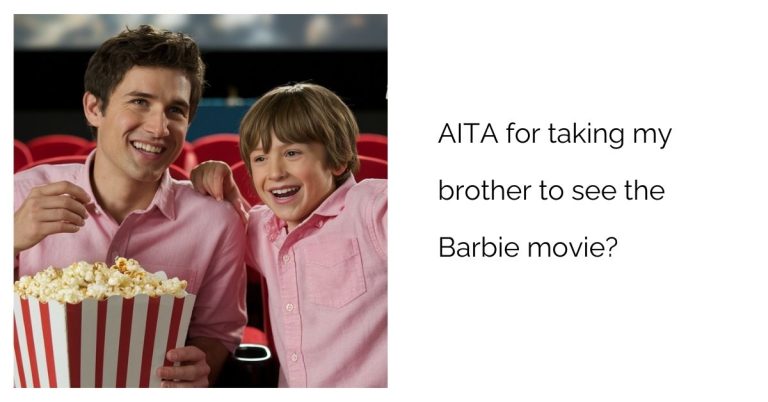 AITA for taking my brother to see the Barbie movie?