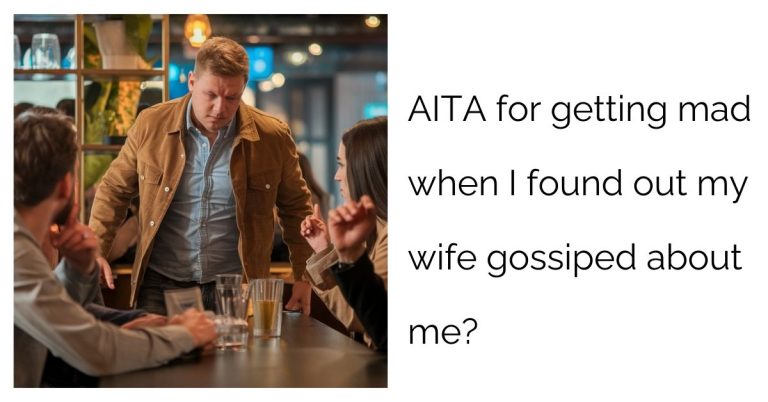 AITA for getting mad when I found out my wife gossiped about me?