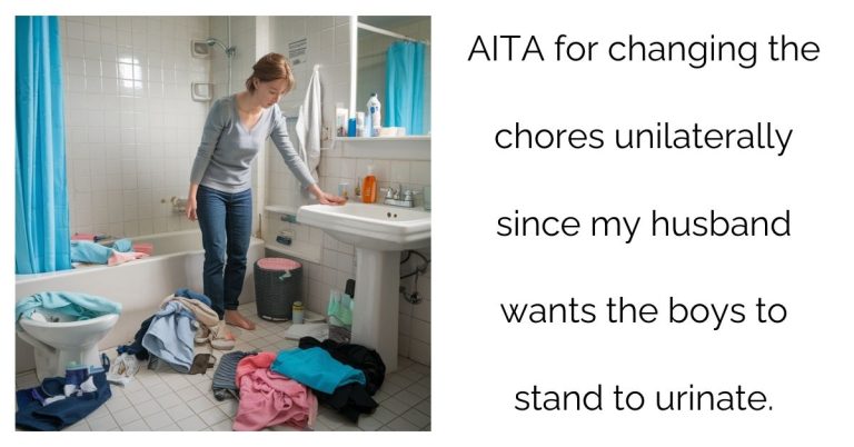 AITA for changing the chores unilaterally since my husband wants the boys to stand to urinate.