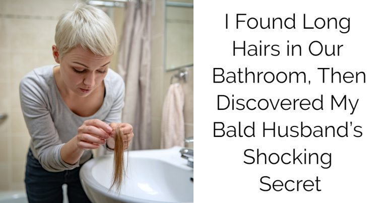 I Found Long Hairs in Our Bathroom, Then Discovered My Bald Husband’s Shocking Secret