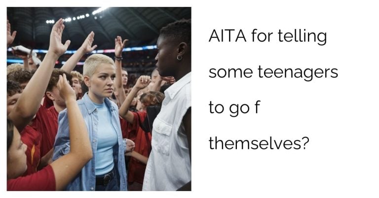 AITA for telling some teenagers to go f themselves?’