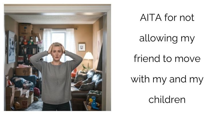 AITA for not allowing my friend to move with my and my children’