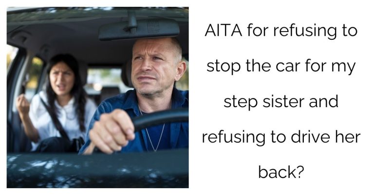 AITA for refusing to stop the car for my step sister and refusing to drive her back?’