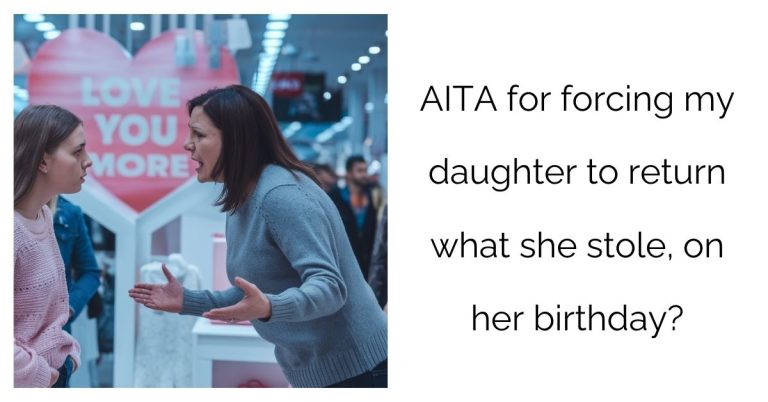 AITA for forcing my daughter to return what she stole, on her birthday?’