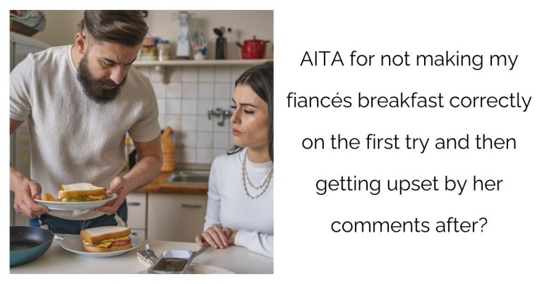 AITA for not making my fiancés breakfast correctly on the first try and then getting upset by her comments after?