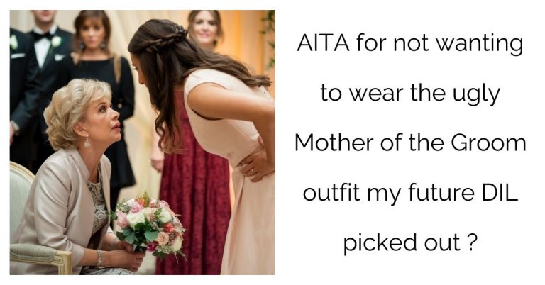 AITA for not wanting to wear the u**y Mother of the Groom outfit my future DIL picked out ?’