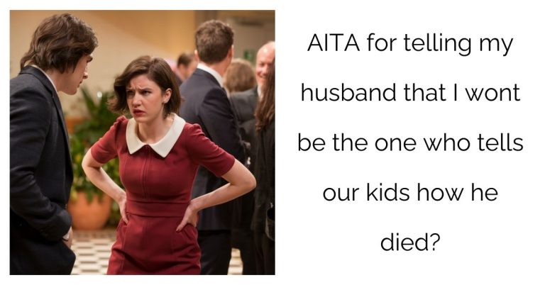 AITA for telling my husband that I wont be the one who tells our kids how he died?’