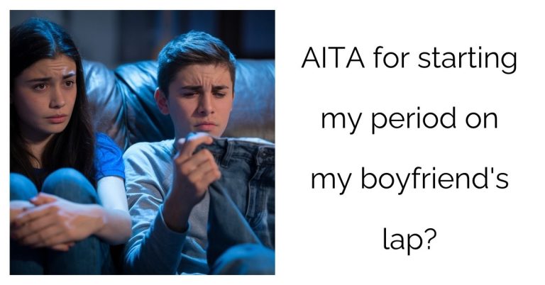 AITA for starting my period on my boyfriend’s lap?’