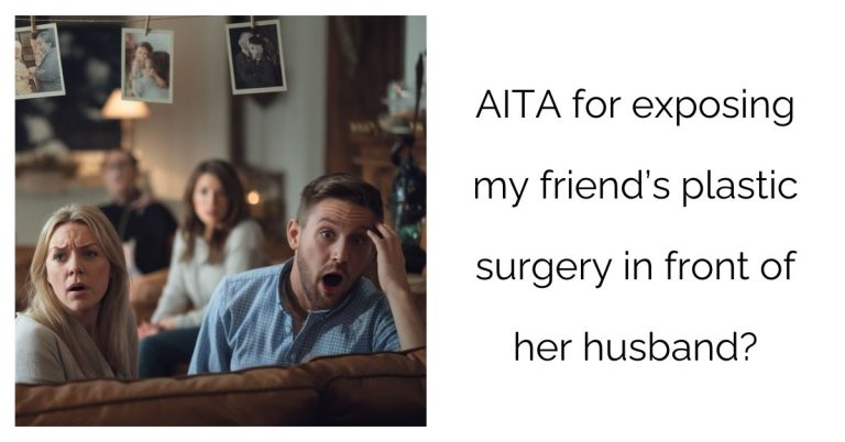 AITA for exposing my friend’s plastic surgery in front of her husband?’