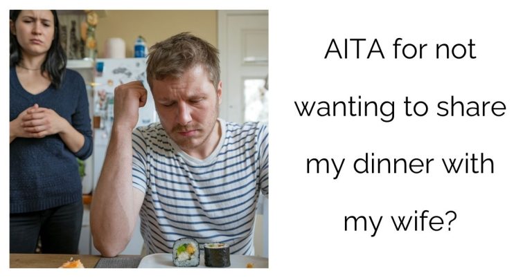 AITA for not wanting to share my dinner with my wife?’