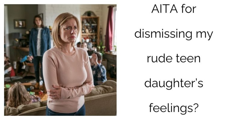 AITA for dismissing my rude teen daughter’s feelings?’