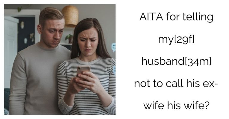 AITA for telling my[29f] husband[34m] not to call his ex-wife his wife?’