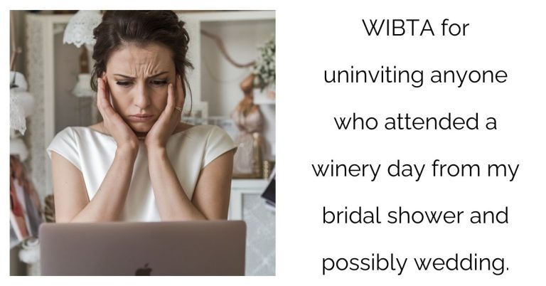 WIBTA for uninviting anyone who attended a winery day from my bridal shower and possibly wedding.