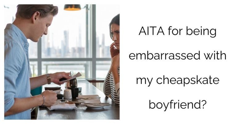 AITA for being embarrassed with my cheapskate boyfriend?