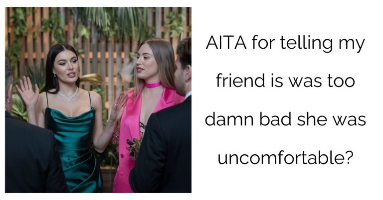 AITA for telling my friend is was too damn bad she was uncomfortable?