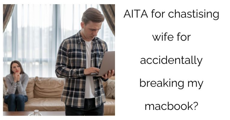 AITA for chastising wife for accidentally breaking my macbook?