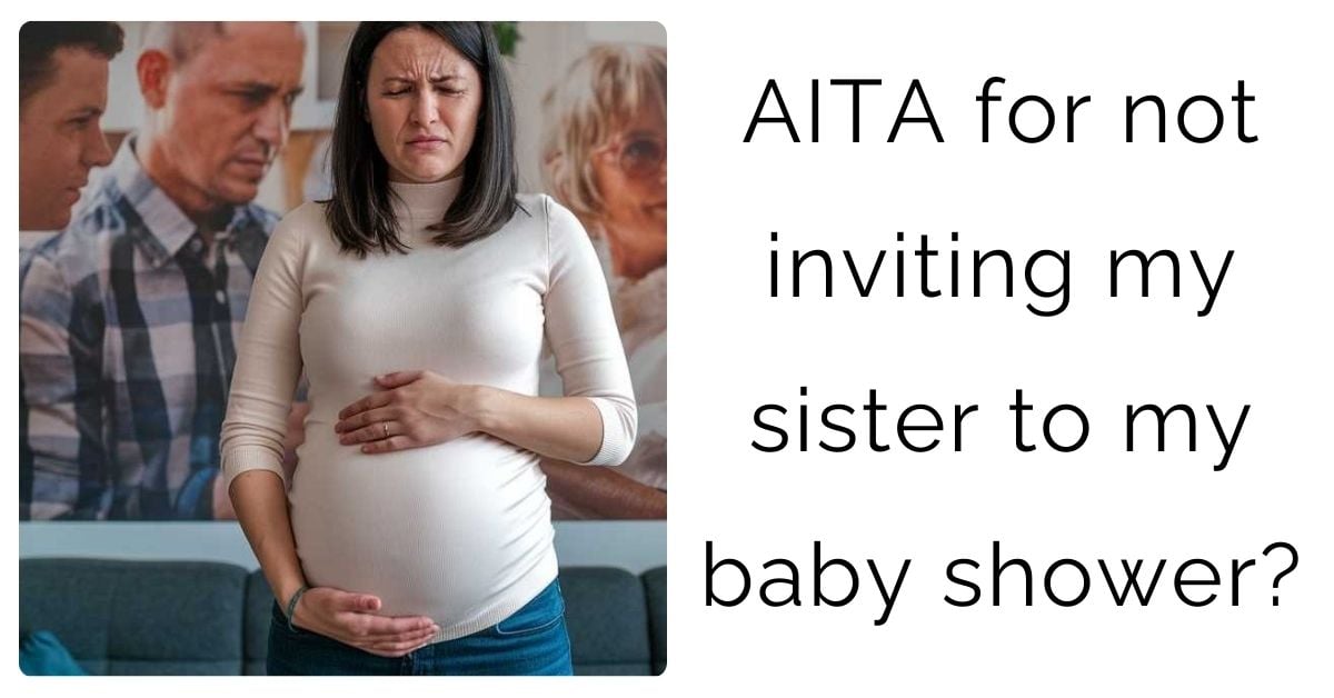 AITA for not inviting my sister to my baby shower?