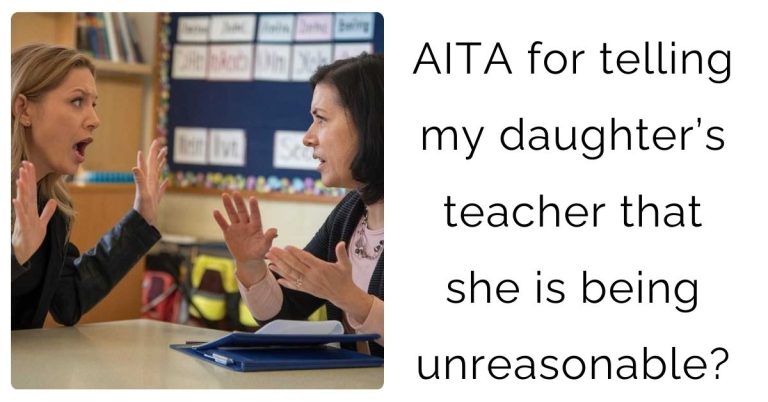 AITA for telling my daughter’s teacher that she is being unreasonable?