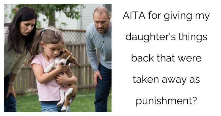 AITA for giving my daughter’s things back that were taken away as punishment?