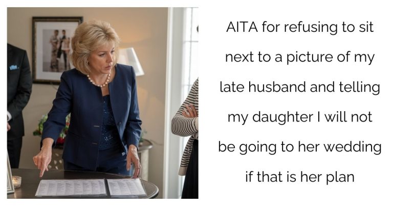 AITA for refusing to sit next to a picture of my late husband and telling my daughter I will not be going to her wedding if that is her plan?’